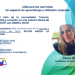 Círculo de lectura mes AGOSTO. Libro del Dr. Gabor Maté con su hijo Daniel Maté: El mito de la normalidad. Trauma, enfermedad y curación en una cultura tóxica. Un espacio para el aprendizaje y reflexión conjunta.